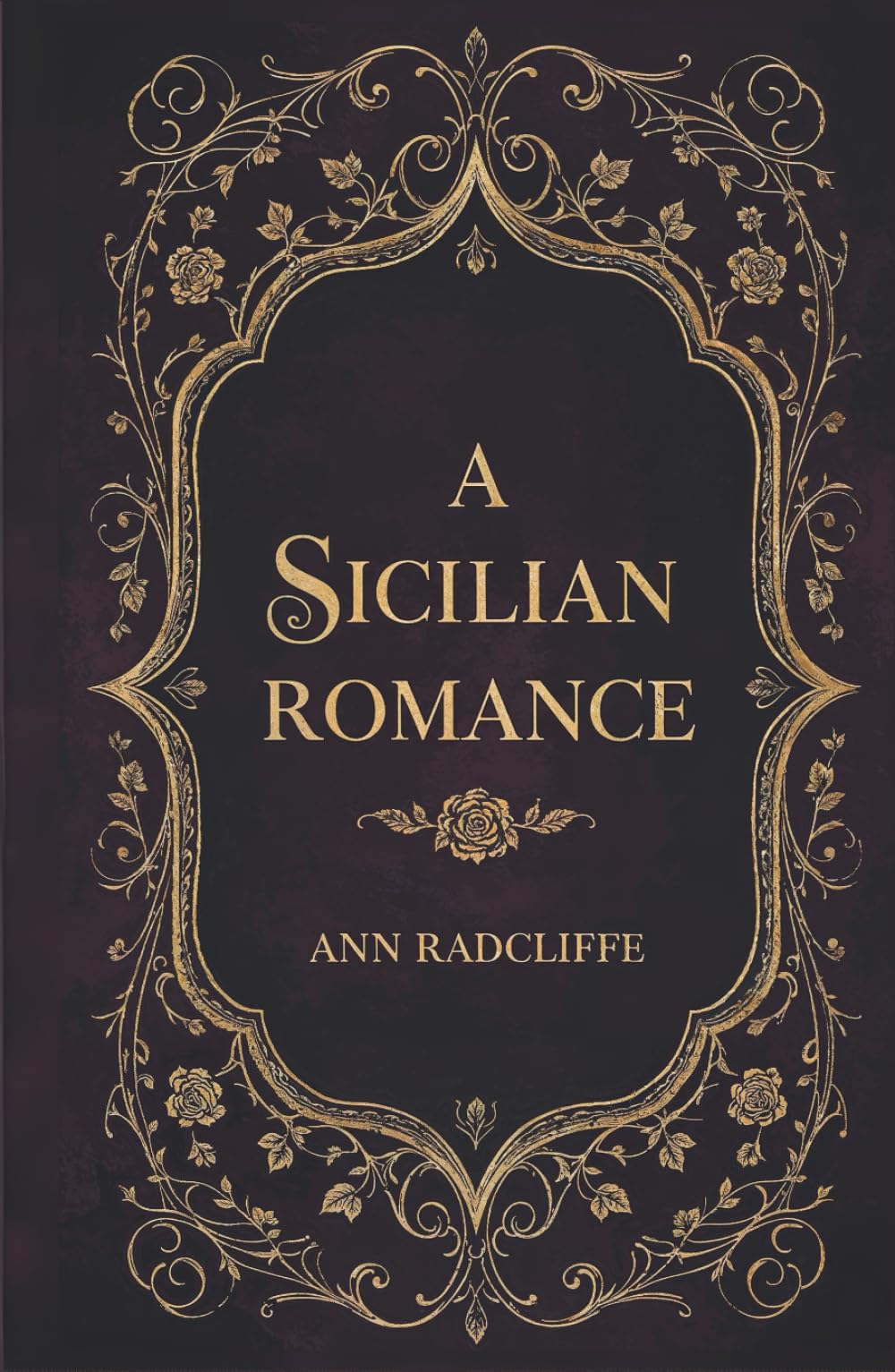 A Sicilian Romance: Ann Radcliffe's 1790 Gothic Romance Classic