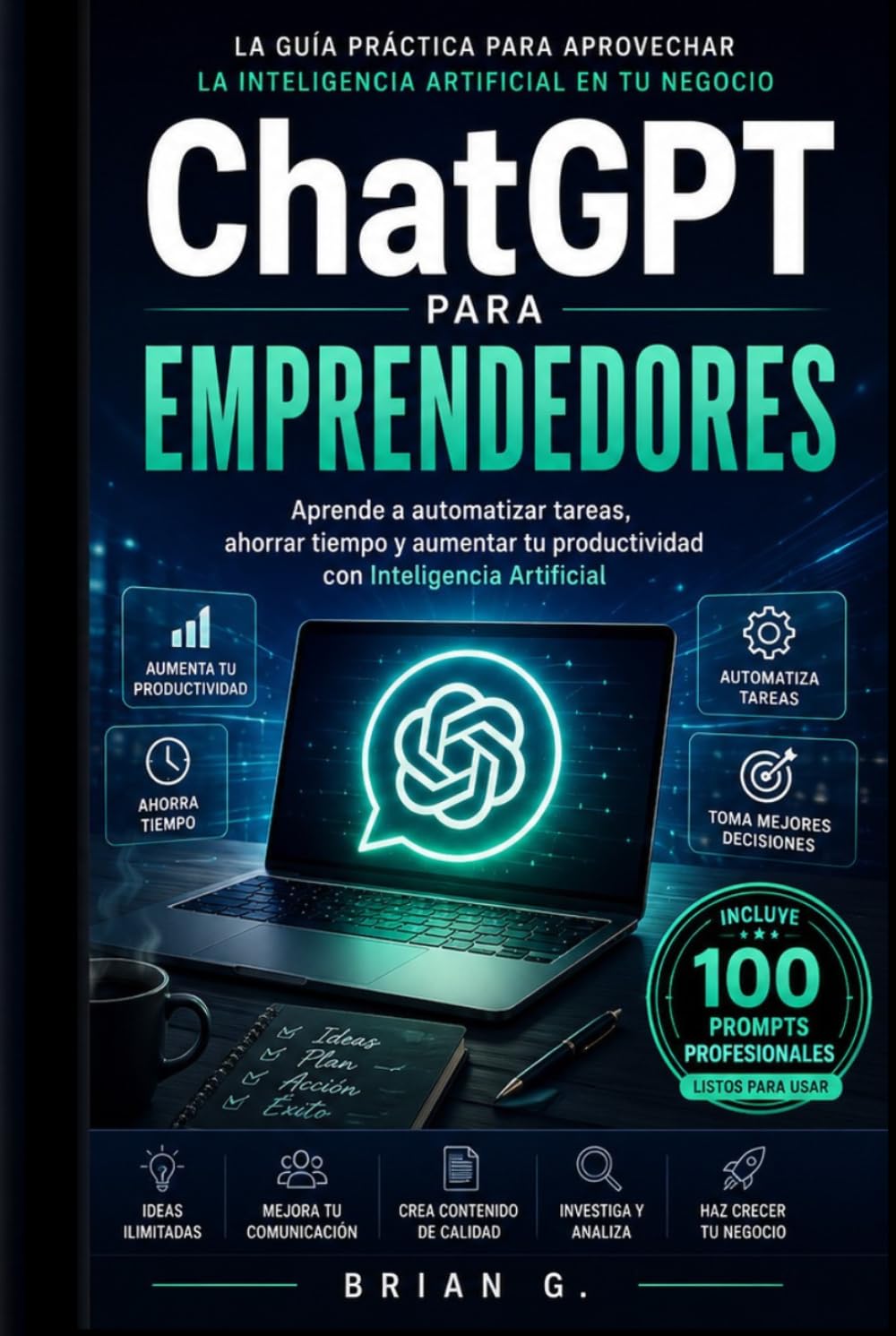 ChatGPT para Emprendedores: Aprende a automatizar tareas, crear contenido y aumentar tu productividad con Inteligencia Artificial (Colección IA para Emprendedores)