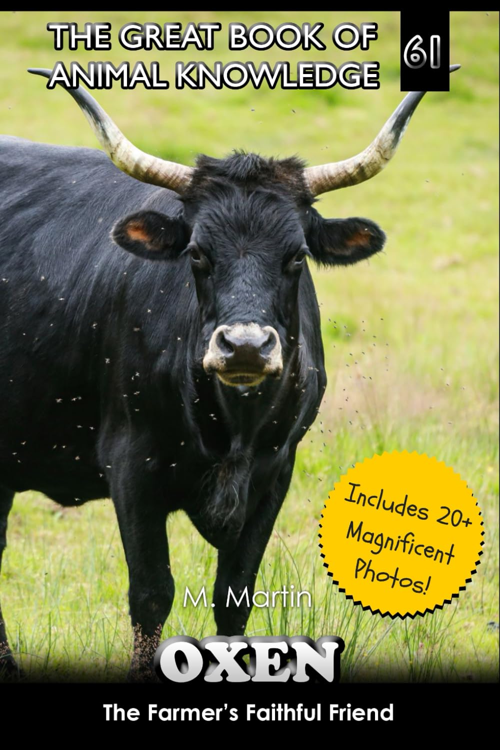 Oxen: The Farmer’s Faithful Friend (The Great Book of Animal Knowledge (includes 20+ magnificent photos!))