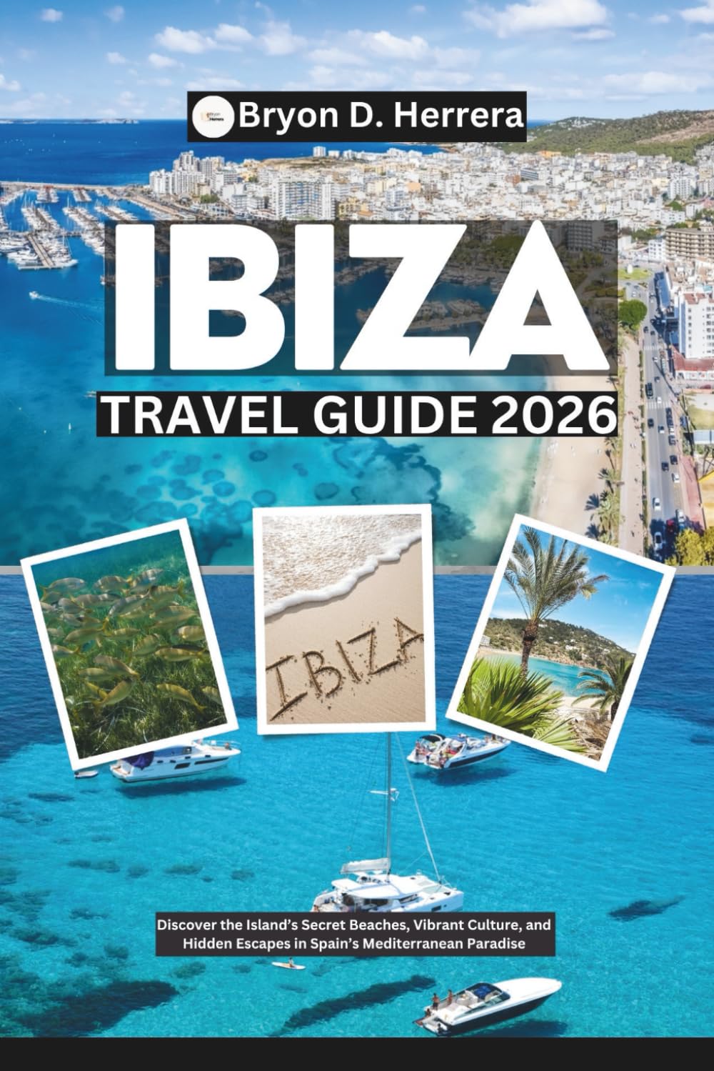 Ibiza Travel Guide 2026: Discover the Island’s Secret Beaches, Vibrant Culture, and Hidden Escapes in Spain’s Mediterranean Paradise