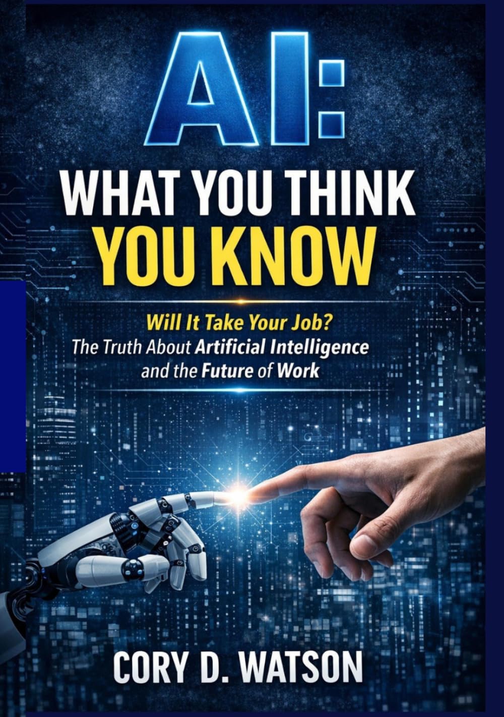 AI: What you think you know: Will it take your job? The truth about artificial intelligence and the future of work.