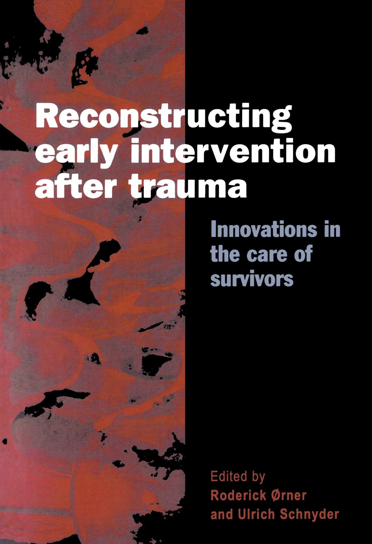 Reconstructing Early Intervention After Trauma: Innovations in the Care of Survivors (European Society for Traumatic Stress Studies): 1