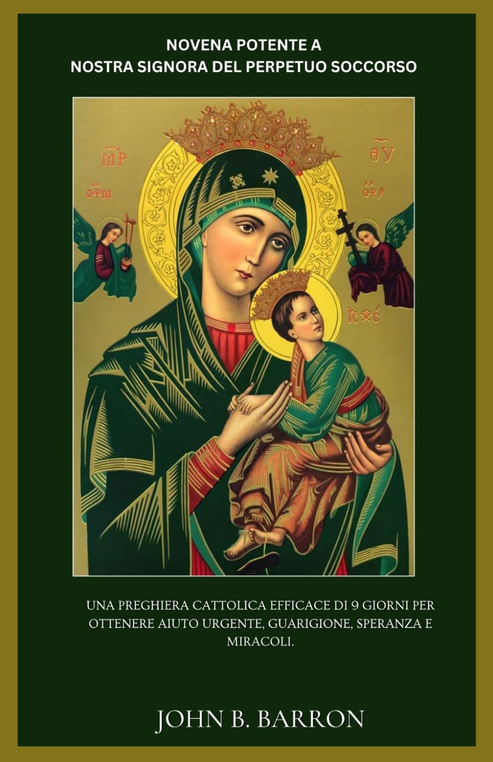 NOVENA POTENTE A NOSTRA SIGNORA DEL PERPETUO SOCCORSO: Una preghiera cattolica efficace di 9 giorni per ottenere aiuto urgente, guarigione, speranza e miracoli. (Italian Edition)