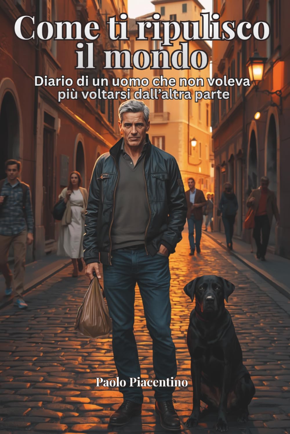 COME TI RIPULISCO IL MONDO: Diario di un uomo che non voleva più voltarsi dall’altra parte