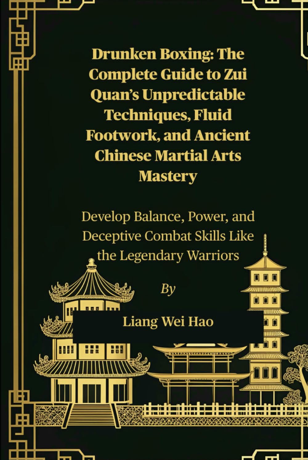 Drunken Boxing: The Complete Guide to Zui Quan’s Unpredictable Techniques, Fluid Footwork, and Ancient Chinese Martial Arts Mastery: Develop Balance, ... Combat Skills Like the Legendary Warriors      Hardcover – July 18, 2025