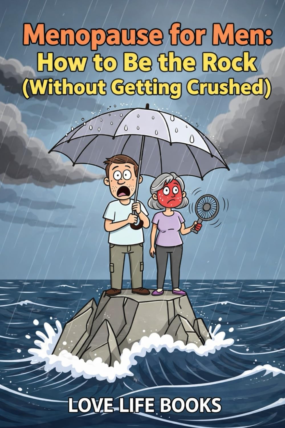Menopause for Men: How to Be the Rock (Without Getting Crushed): Your Wife’s Going Through Menopause. You’re Not Ready. (But This Book Is.)