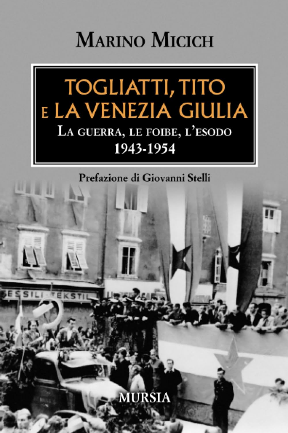 Togliatti, Tito e la Venezia Giulia: La guerra, le foibe, l’esodo 1943-1954 (Testimonianze fra cronaca e storia. Trieste e la questione dalmata-istriana)