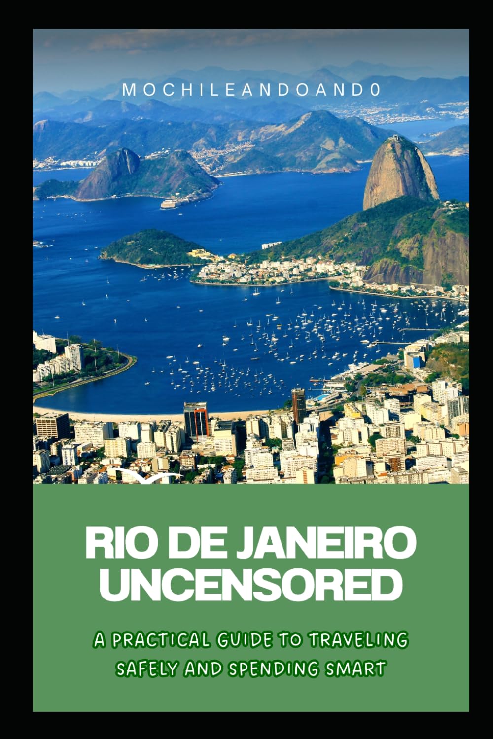 RIO DE JANEIRO TRAVEL GUIDE 2026: An Authentic, Unfiltered Guide to Rio de Janeiro: How to Explore Like a Local, Stay Safe, and Avoid Tourist Traps.