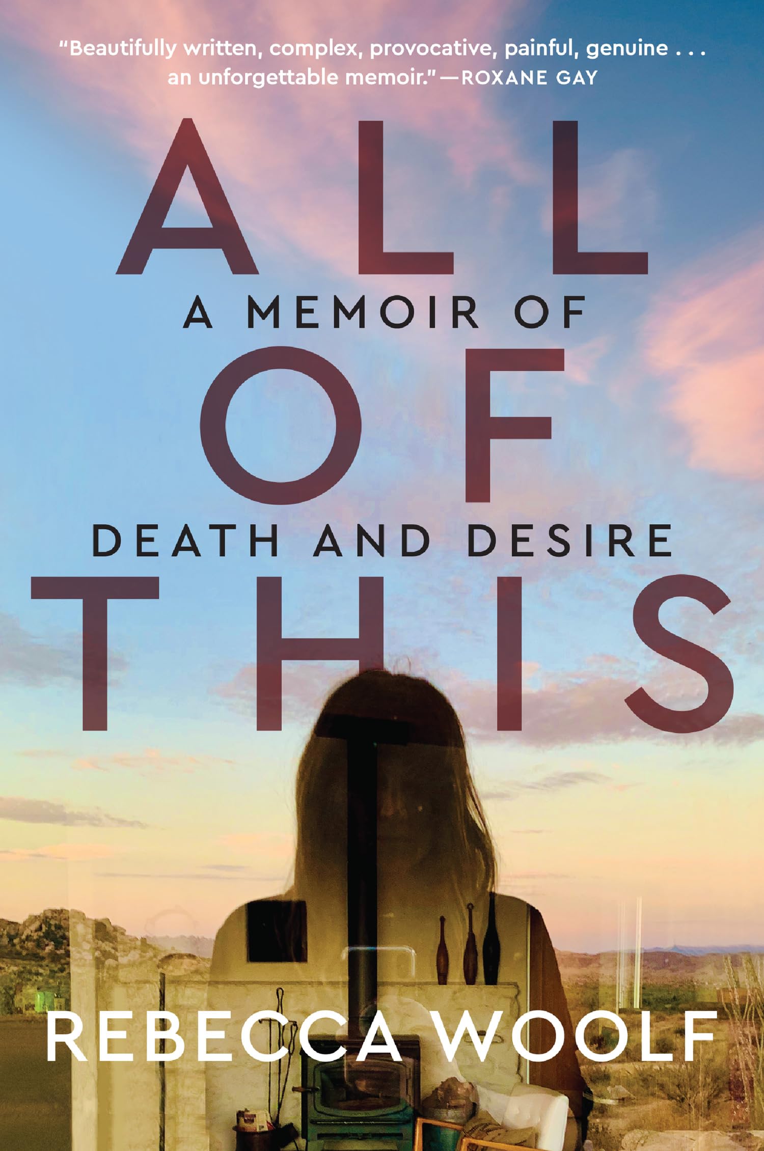 All of This: A Memoir of Death and Desire – A Provocative Story of a Tumultuous Marriage and Widow's Grief