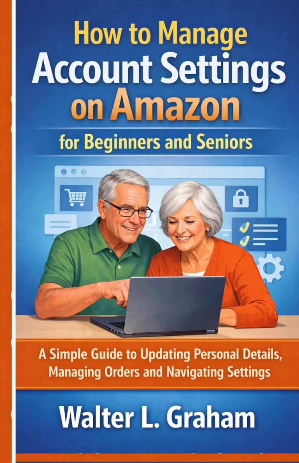 How to Manage Account Settings on Amazon for Beginners and Seniors: A Simple Guide to Updating Personal Details, Managing Orders, and Navigating Settings