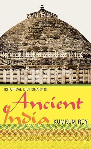 HISTORICAL DICTIONARY OF ANCIENT INDIA: Volume 23 (Historical Dictionaries of Ancient Civilizations and Historical Eras)