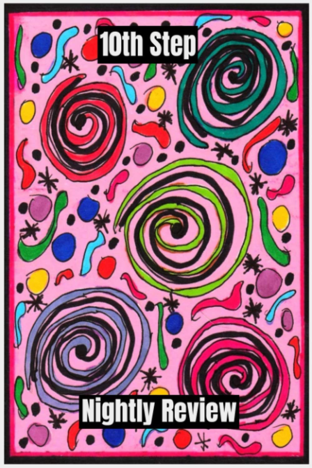 10th Step Nightly Review: 10th Step Journal to Record the Review of your Day, Forgiveness, Gratitude, and Spiritual Experience 120 page 6”x9”