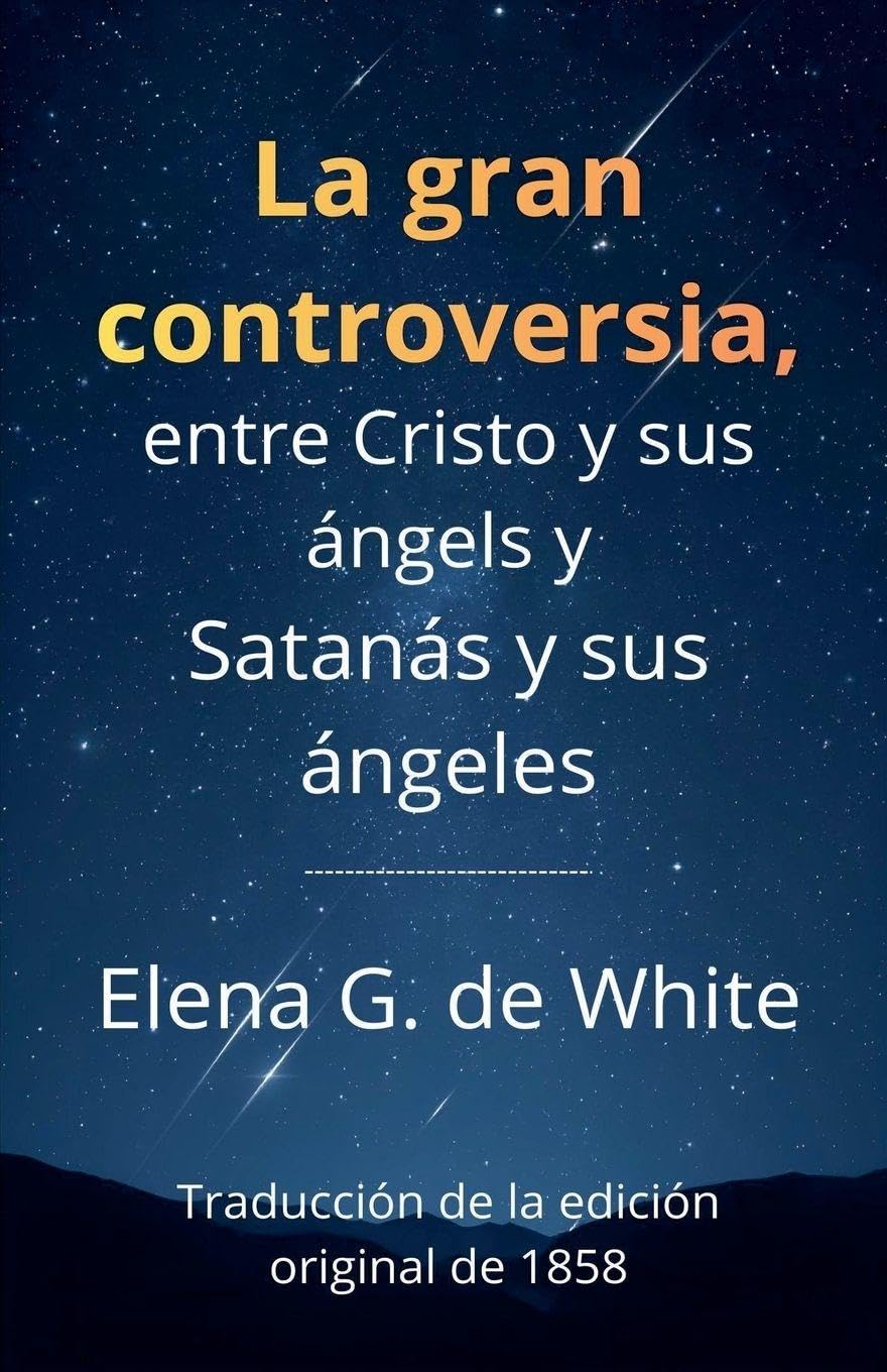 La gran controversia, entre Cristo y sus ángels y Satanás y sus ángeles