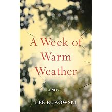A Week of Warm Weather A Novel