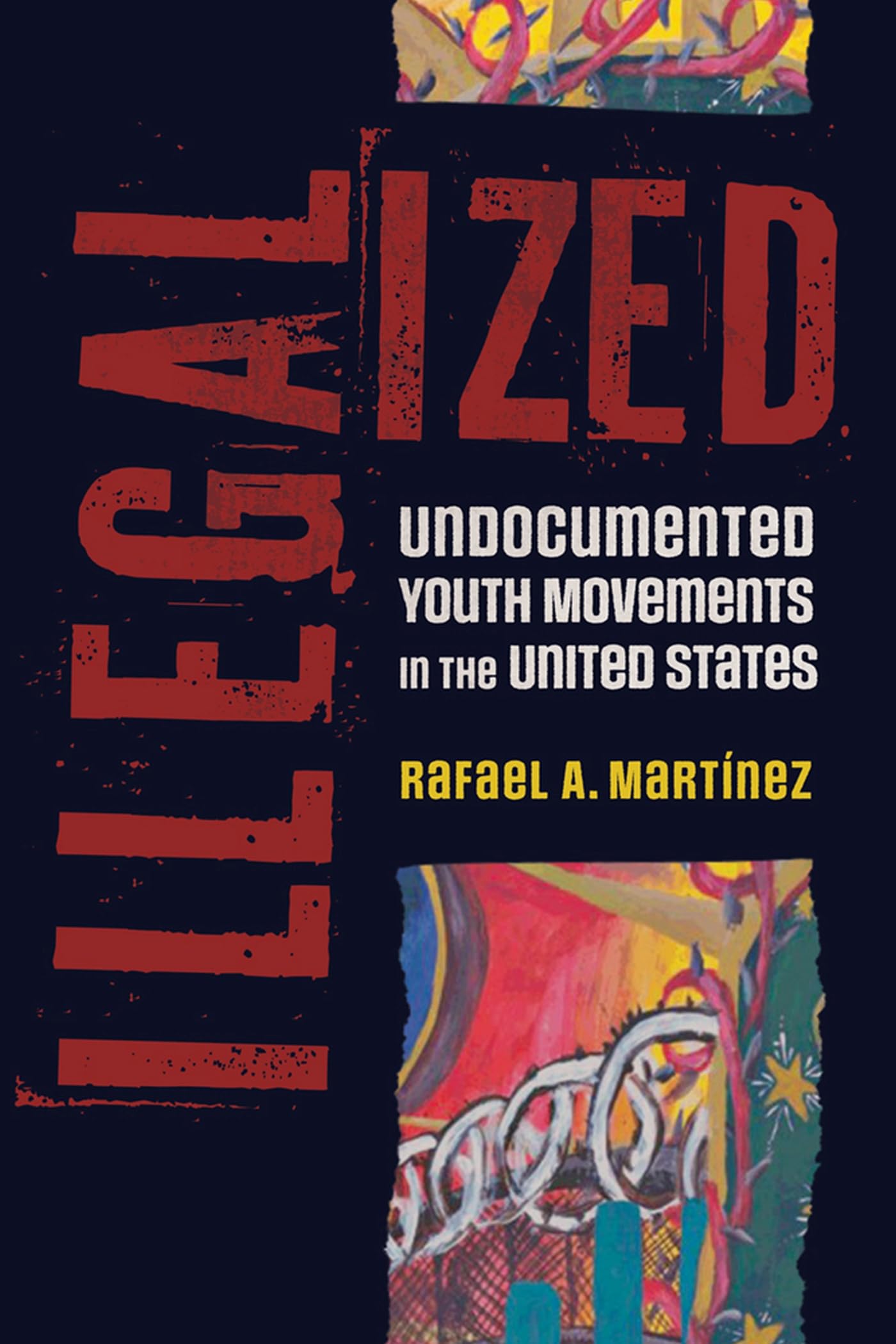 Illegalized: Undocumented Youth Movements in the United States (BorderVisions)