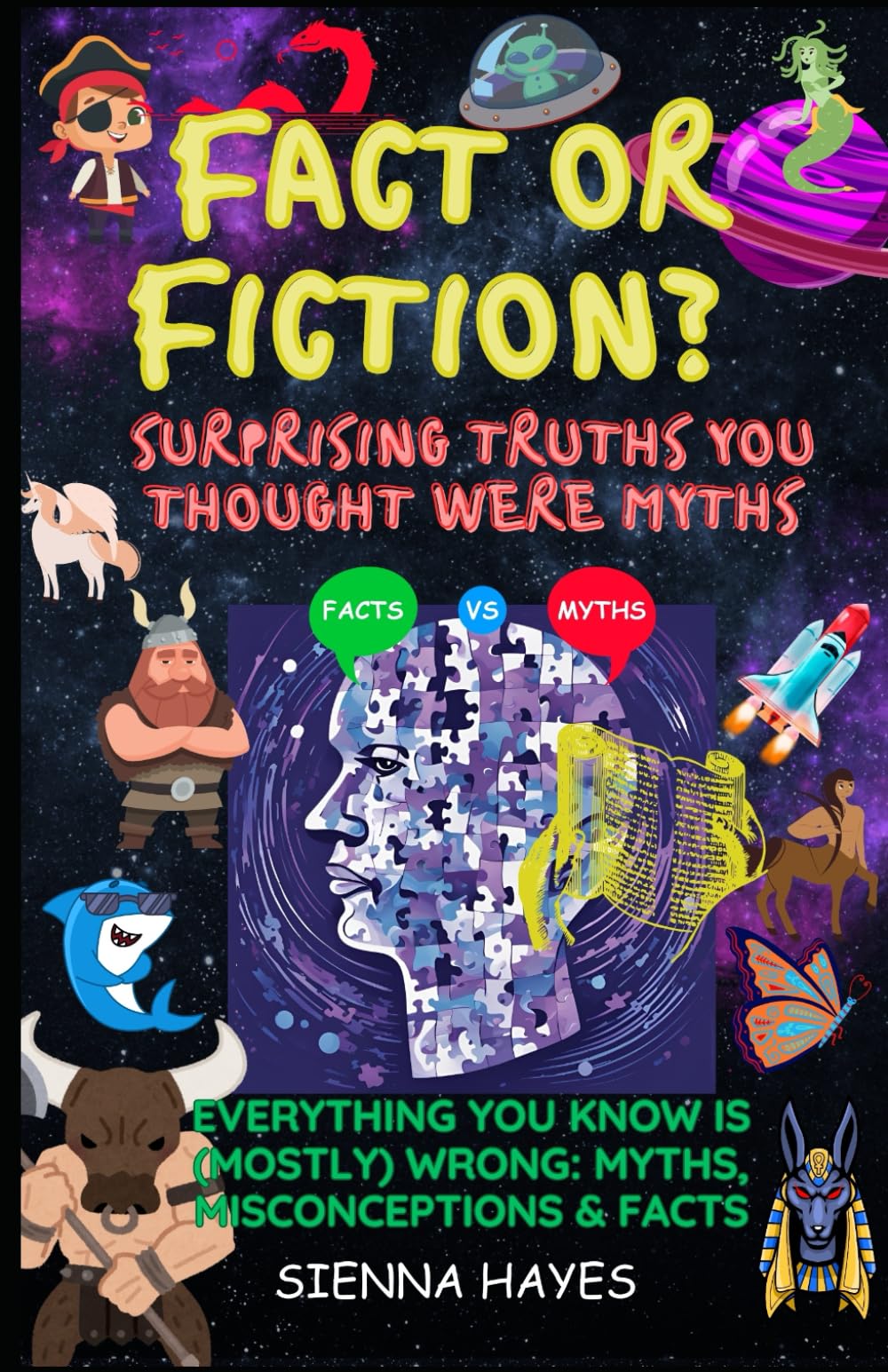 Fact or Fiction? Surprising Truths You Thought Were Myths: Everything You Know Is (Mostly) Wrong: Myths, Misconceptions & Facts