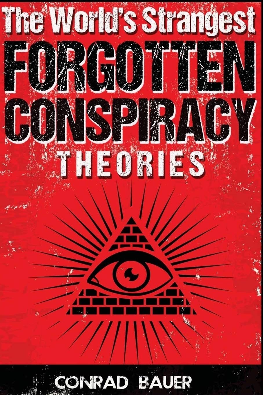 The World?s Strangest Forgotten Conspiracy Theories: 1 (Mysteries and Conspiracies)