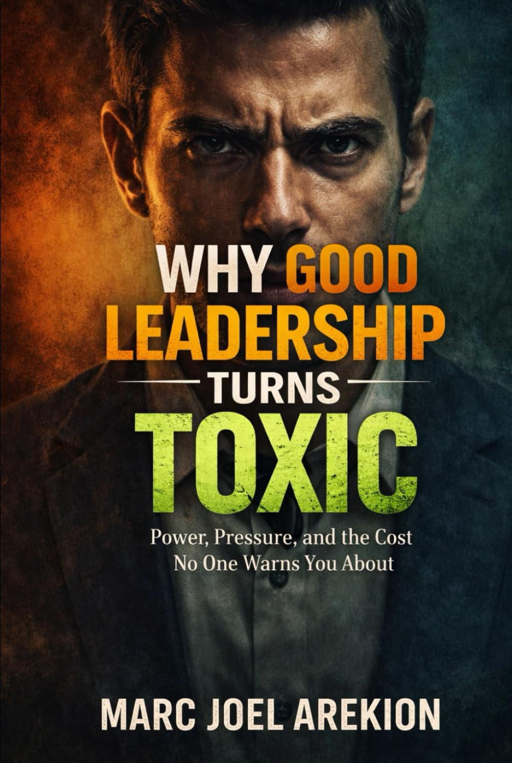 Why Good Leadership Turns Toxic: Power, Pressure, and the Cost No One Warns You About