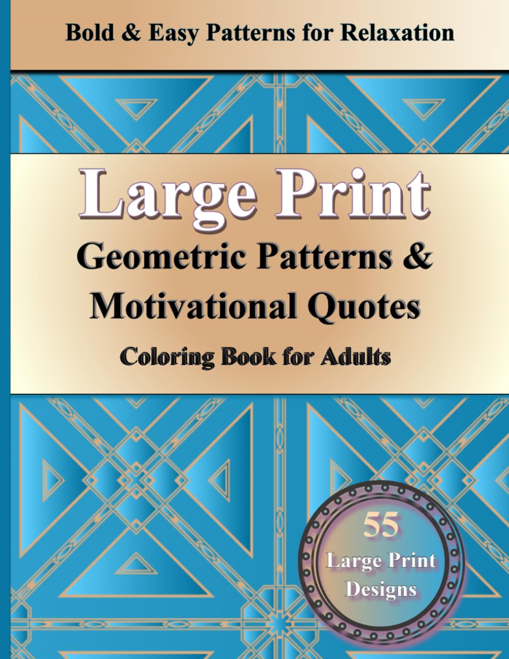 Large Print Geometric Patterns & Motivational Quotes Coloring Book for Adults: Bold & Easy Designs for Relaxation, Stress Relief & Mindfulness 55 Geo ... Inspirational Quote for Seniors Beginners