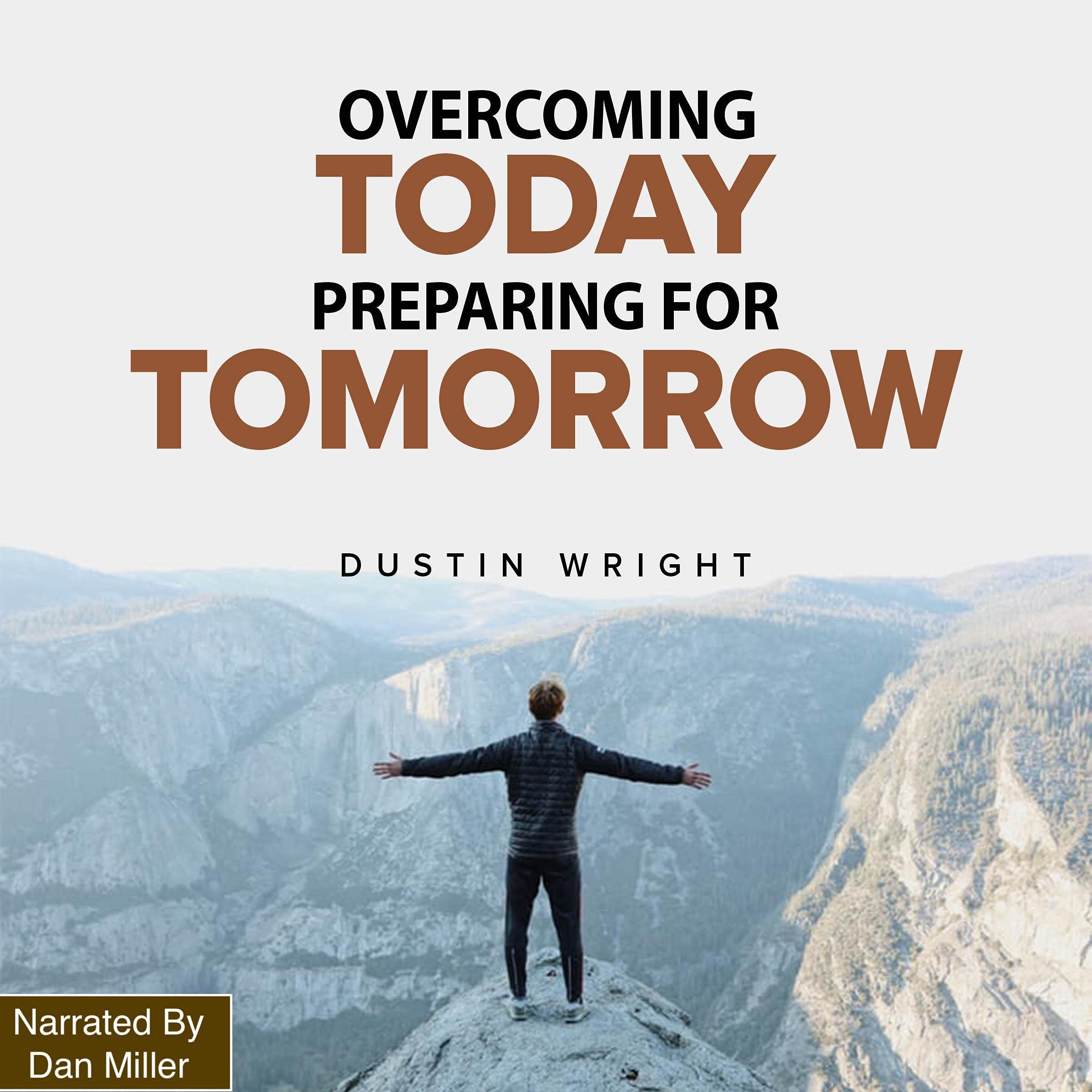 Overcoming Today Preparing for Tomorrow