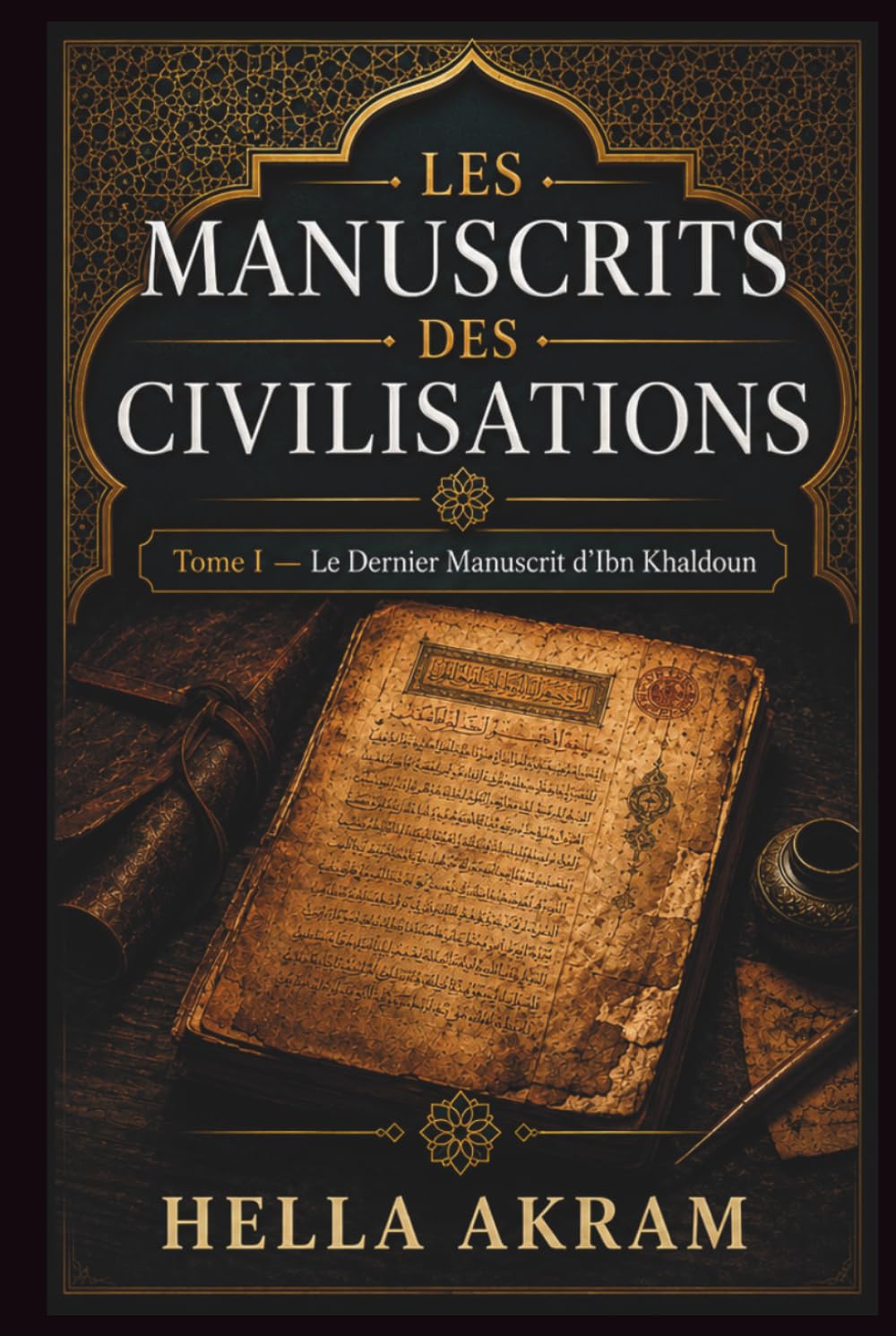 Les Manuscrits des Civilisations: Tome I - Le Dernier Manuscrit d’Ibn Khaldoun