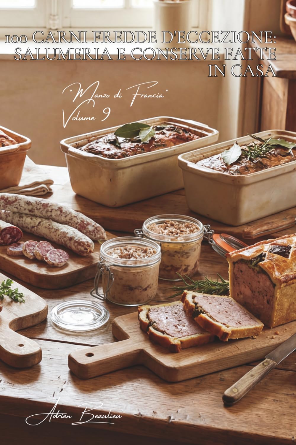 100 carni fredde d'eccezione: salumeria e conserve fatte in casa: Terrine, pâté, rillettes... l'arte francese di trasformare e conservare. (SERIE ... - Sottoserie "Manzo di Francia" (9 volumi))