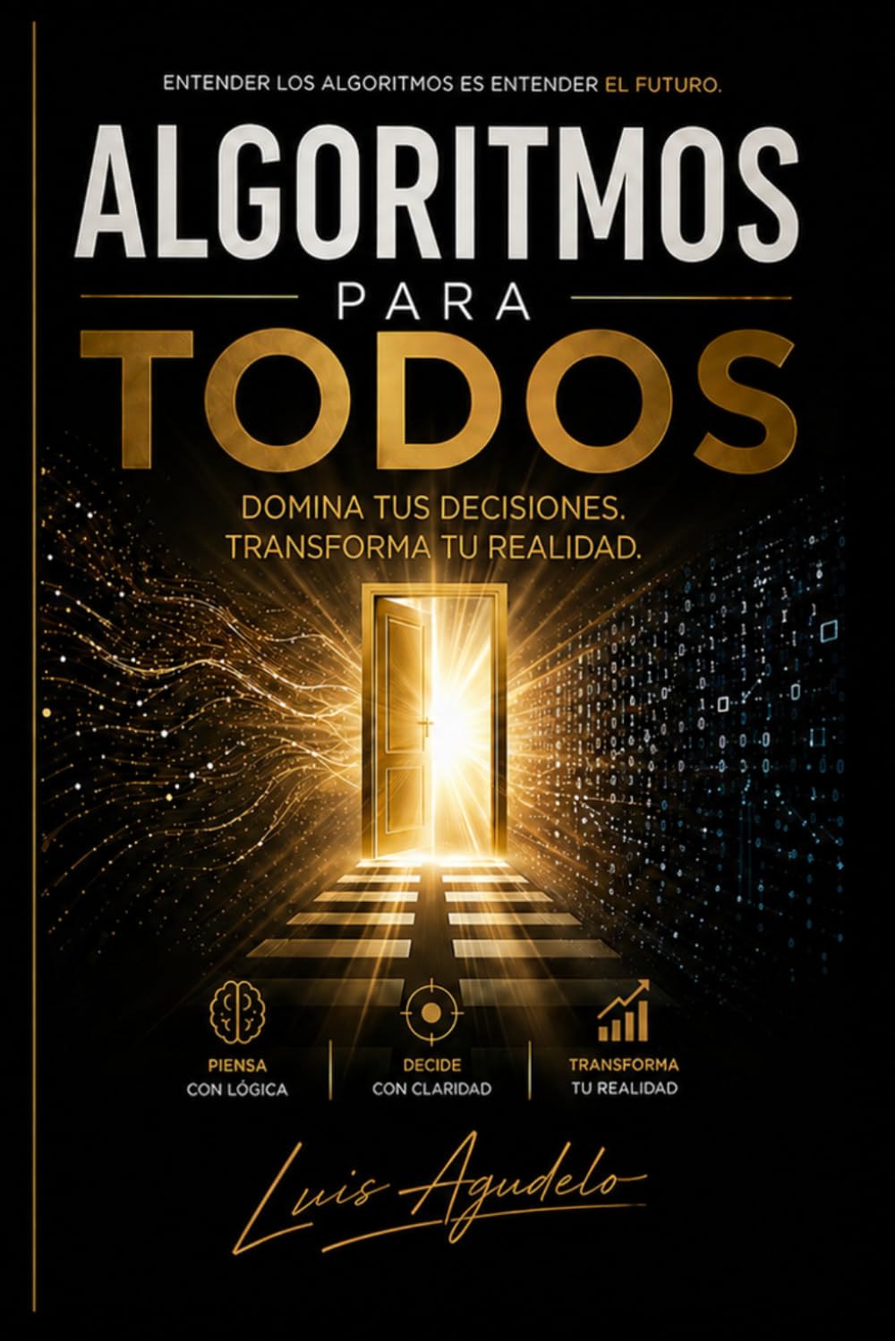 Algoritmos para todos: Domina tus decisiones, transforma tu realidad.