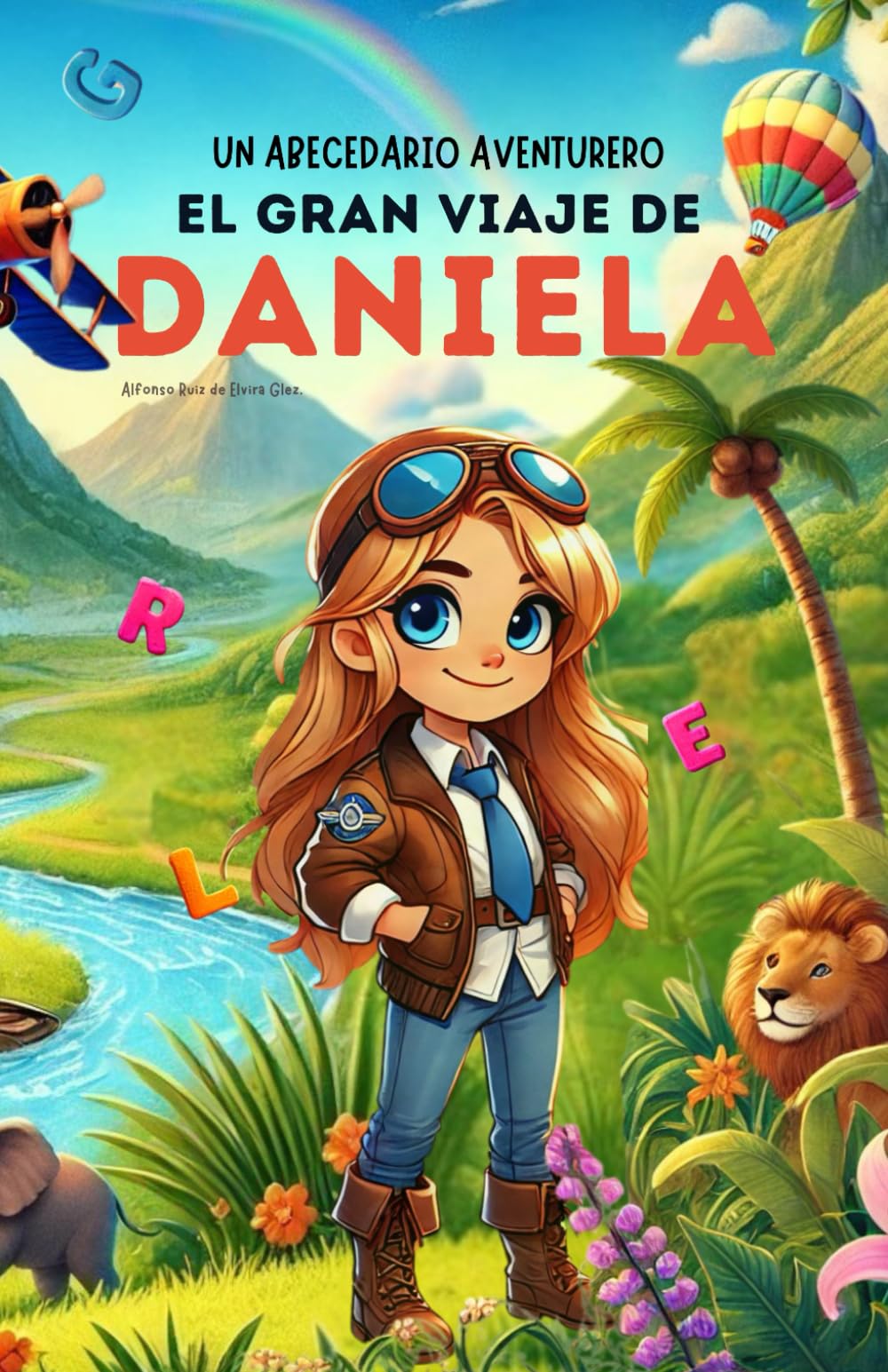 Un Abecedario Aventurero. El Gran Viaje de Daniela: Cuento infantil educativo personalizado para aprender el abecedario de la A a la Z con actividades, ... para niños de 2 a 5 años y primeros lectores
