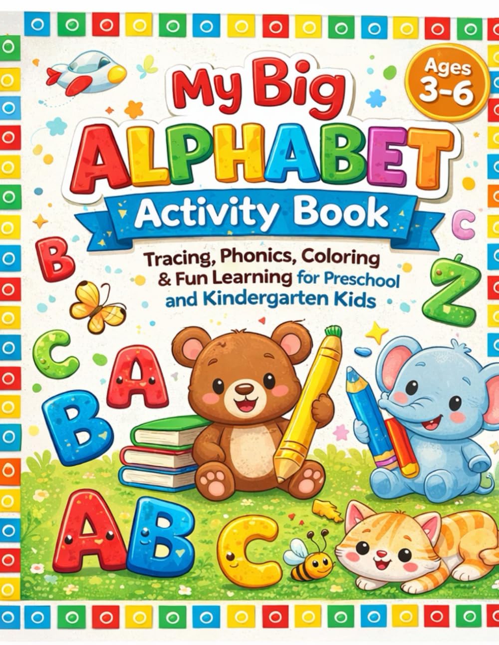 My Big Alphabet Activity Book: Tracing, Phonics, Coloring & Fun Learning for Preschool and Kindergarten Kids (Little Learners Activity Workbook Series)