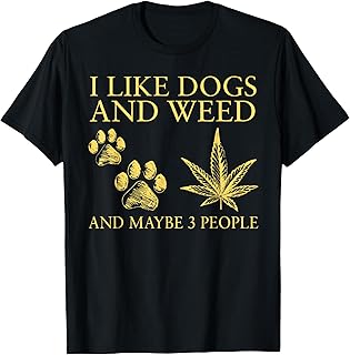 I Like Dogs and Weed and Maybe 3 People Humor Quote T-Shirt