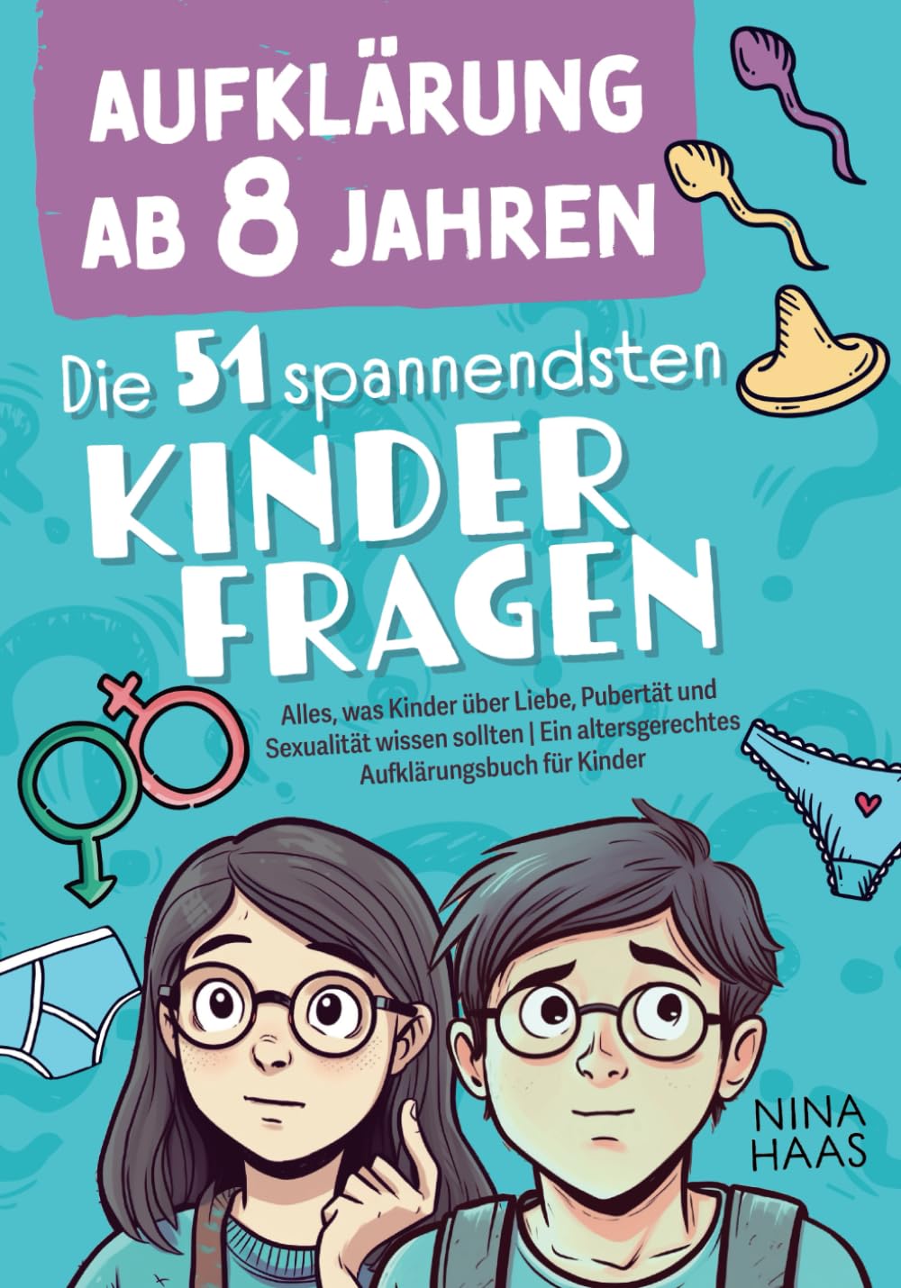 Aufklärung ab 8 Jahren - Die 51 spannendsten Kinderfragen: Alles, was Kinder über Liebe, Pubertät und Sexualität wissen sollten | Ein altersgerechtes Aufklärungsbuch für Kinder