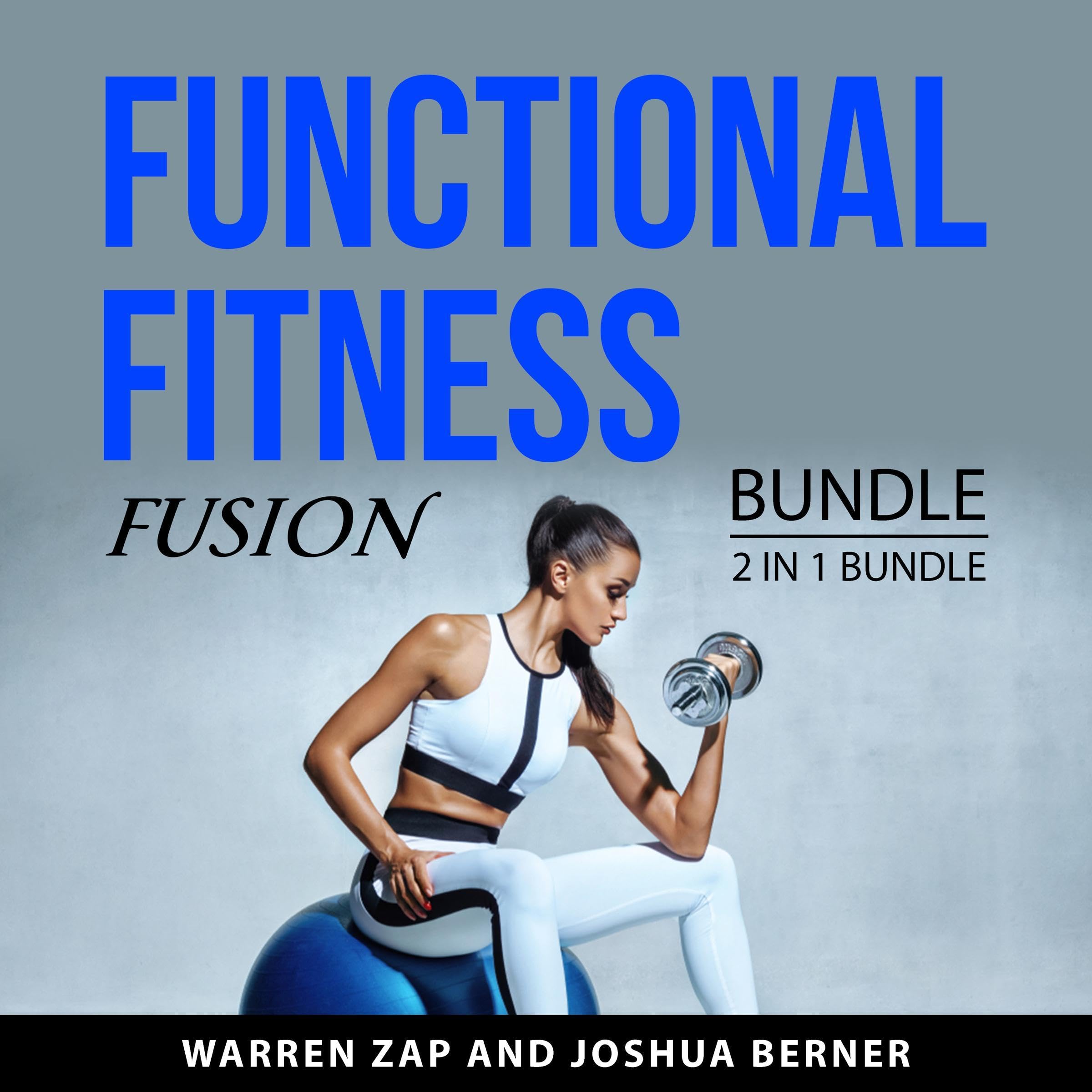 Functional Fitness Fusion Bundle, 2 in 1 Bundle: Superfunctional Body and Building a Functional Body