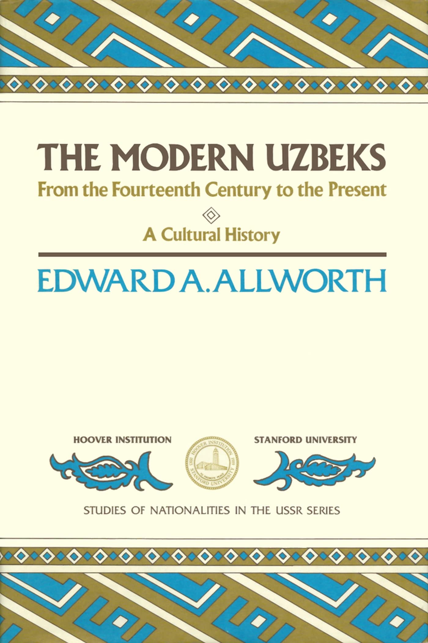 The Modern Uzbeks: From the Fourteenth Century to the Present: A Cultural History (Studies of Nationalities) (Volume 373)