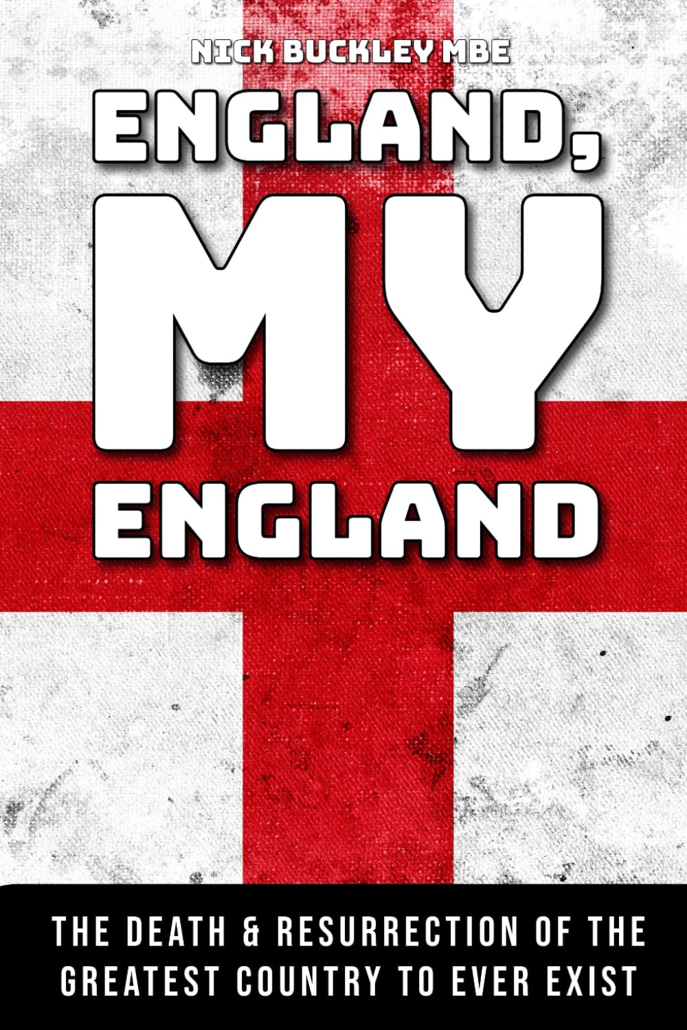 England, My England: The Death And Resurrection Of The Greatest Country Ever To Exist