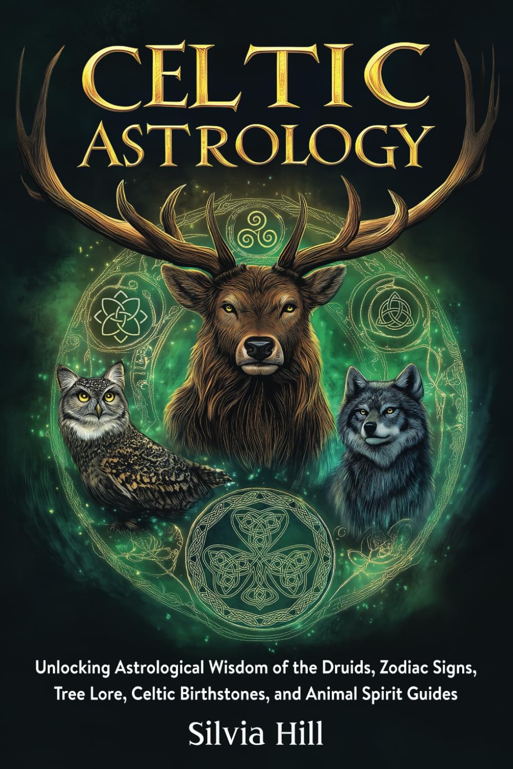 Celtic Astrology: Unlocking Astrological Wisdom of the Druids, Zodiac Signs, Tree Lore, Celtic Birthstones, and Animal Spirit Guides (Spiritual Practices)