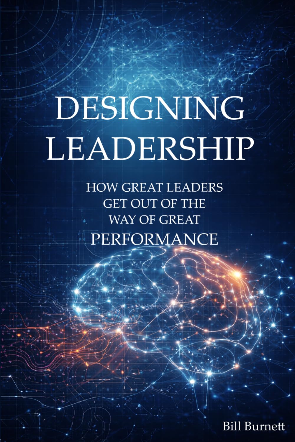 Designing Leadership: How Great Leaders Get Out of the Way of Great Performance