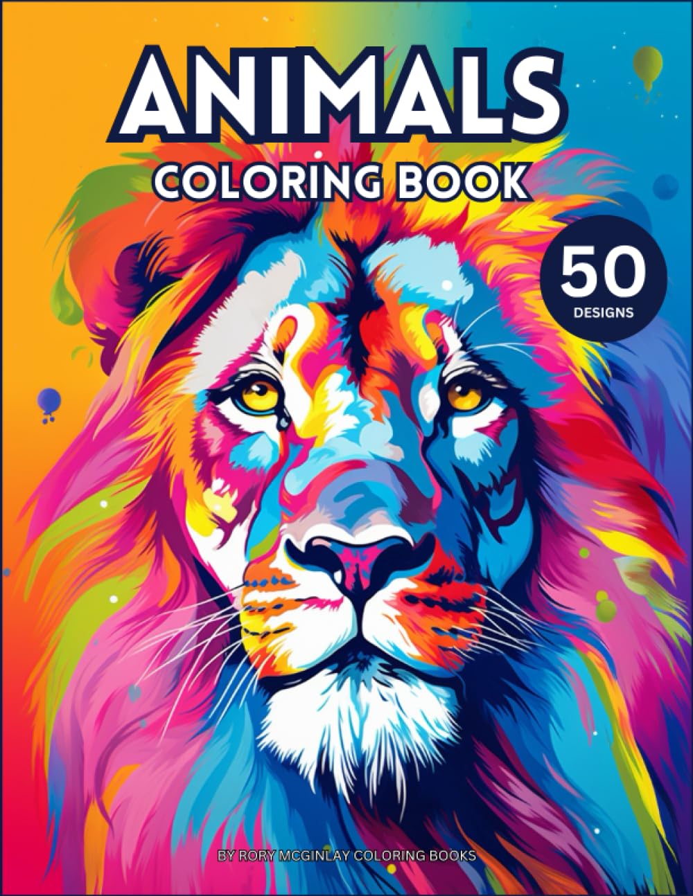 Amazing Animals Coloring Book: 50 Fantastic Pages of Animal Designs for Kids and Adults (Amazing Coloring Books)