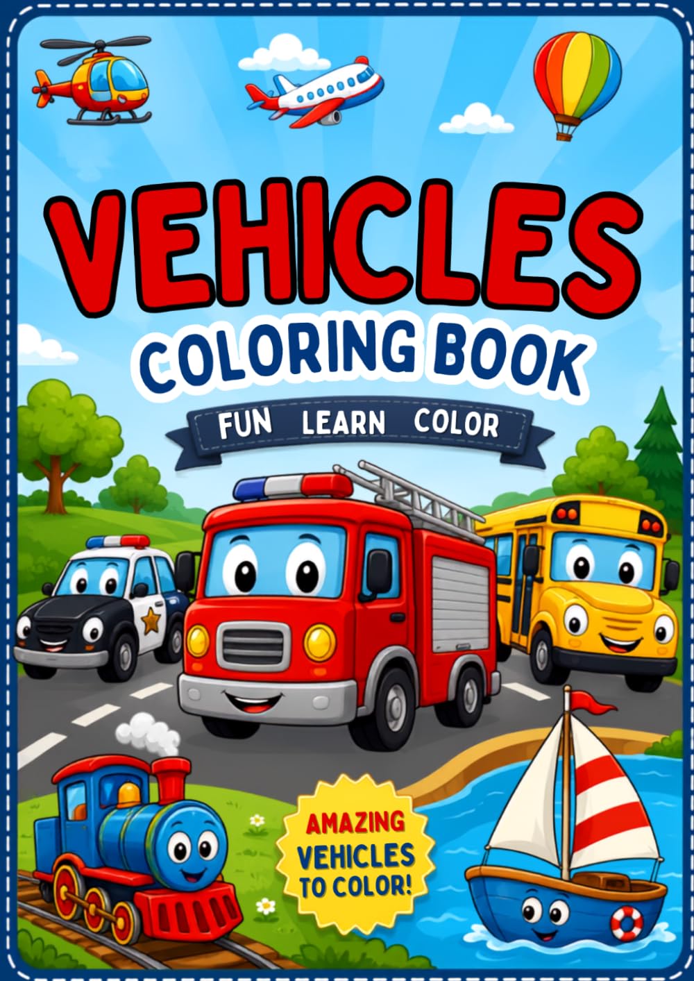 VEHICLES COLORING BOOK: FUN LEARN COLOR: Cute Things That Go Activity Book for Toddlers and Preschoolers, Fun & Simple Coloring Pages of Cars, Trucks, Planes, and Trains