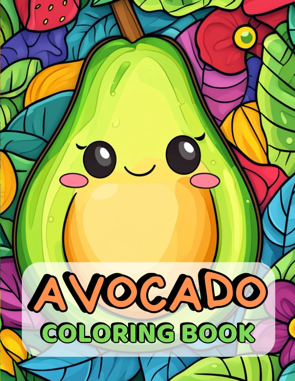 Avocado Coloring Book: Color your way through avocado fun! (Cute Avocados: Bold, Simple, and Relaxing Coloring Fun)