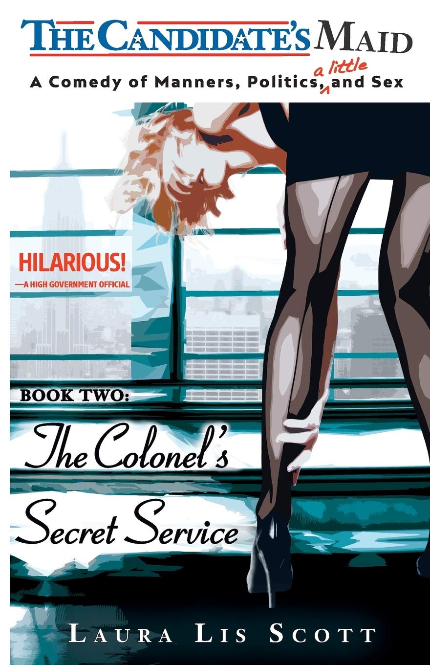 The Colonel's Secret Service: A Comedy of Manners, Politics, and a Little Sex: Volume 2 (The Candidate's Maid)