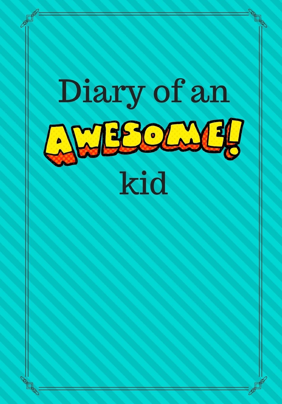 Diary of an Awesome Kid: Children's Creative Journal, 100 Pages, Aqua Blast Pinstripes (Diary of an Awesome Kid Journals)