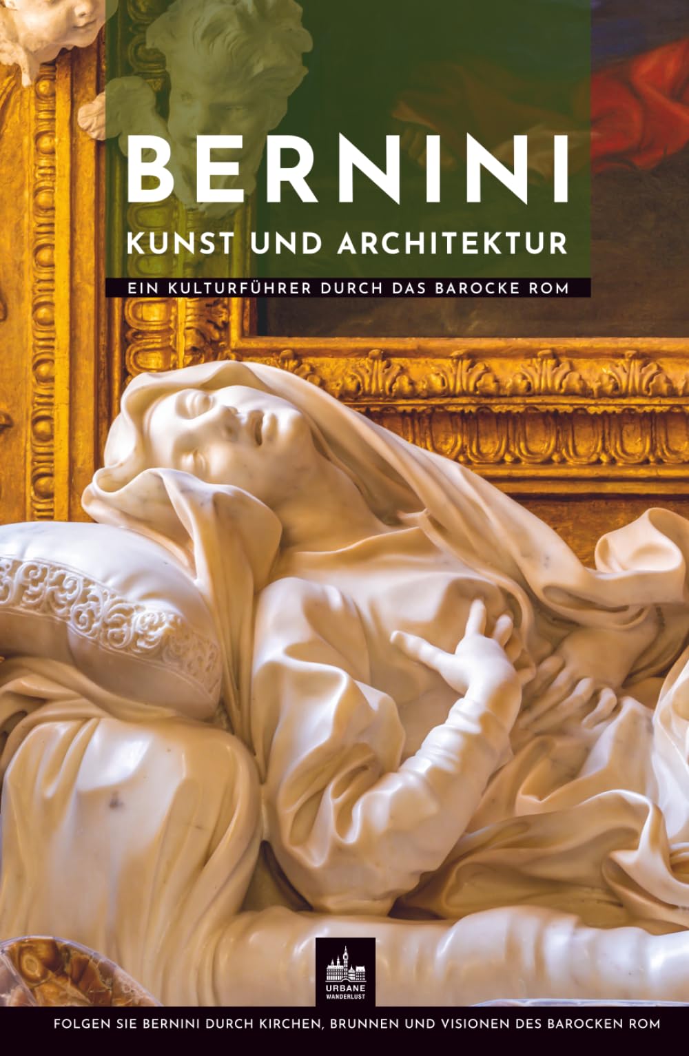 Bernini Kunst und Architektur: Ein Kulturführer durch das barocke Rom (Meister der Architektur)