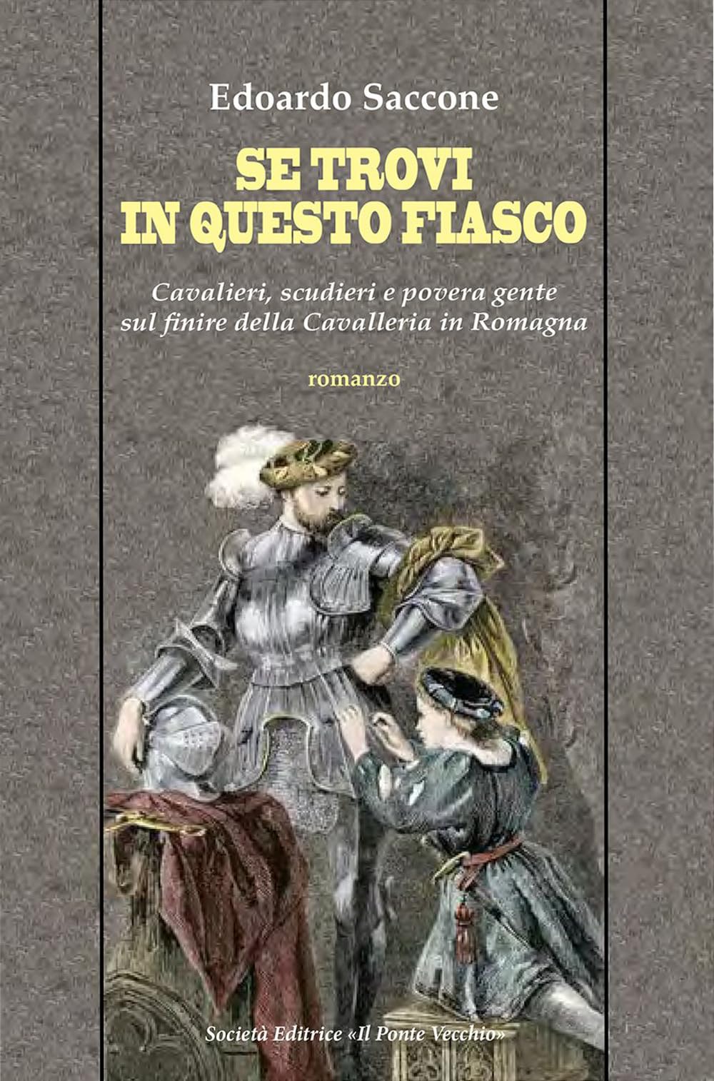Se Trovi In Questo Fiasco. Cavalieri, Scudieri E Povera Gente Sul Finire Della Cavalleria In Romagna - 4