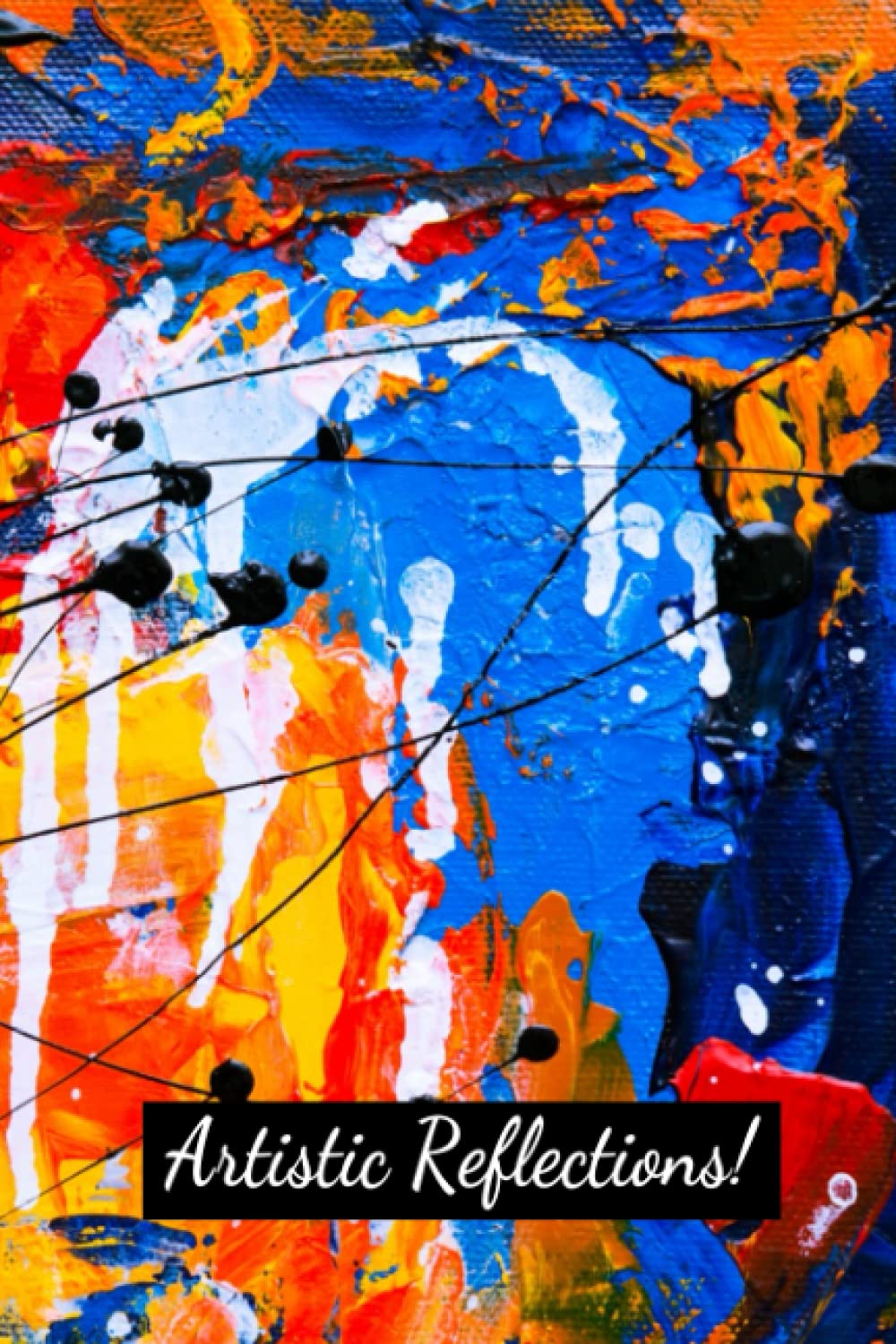 Artistic Reflections!: Colorful 'Abstract' Multicolor Art Blank Lined Journal