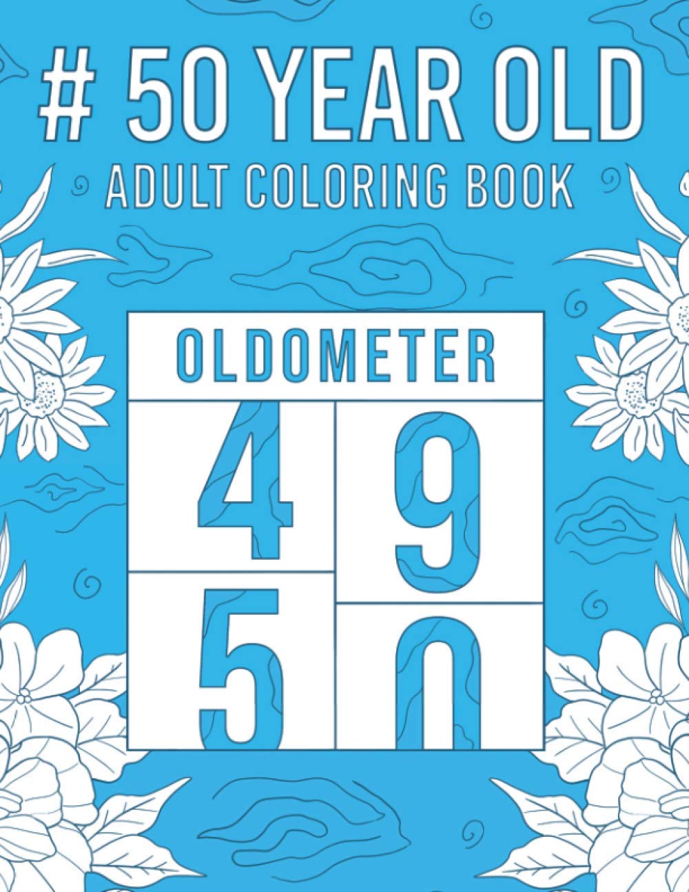 50 Year Old Adult Coloring Book: A Snarky, Humorous & Relatable Adult Coloring Book For 50th Birthday