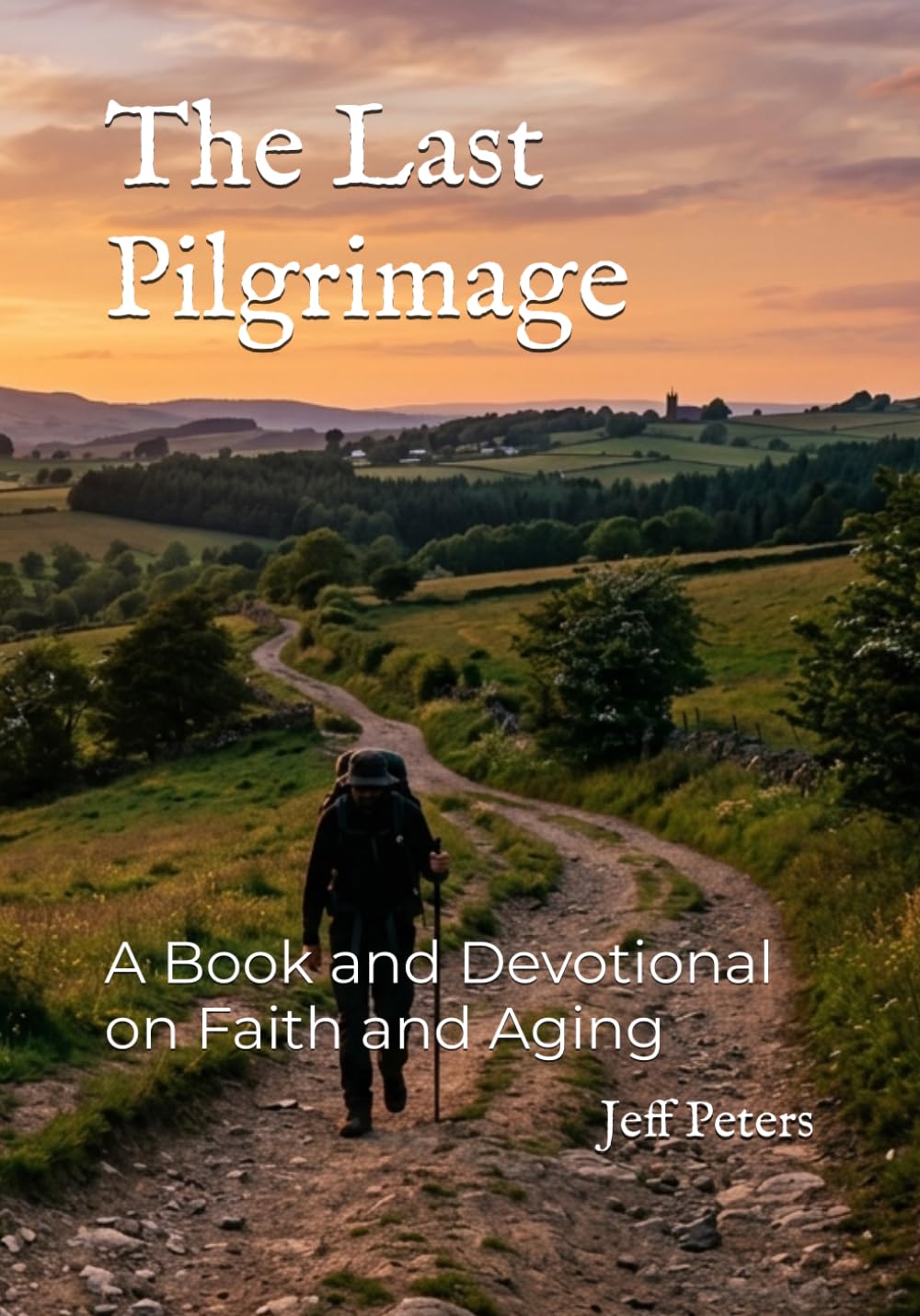 The Last Pilgrimage: A Book and Devotional on Faith and Aging