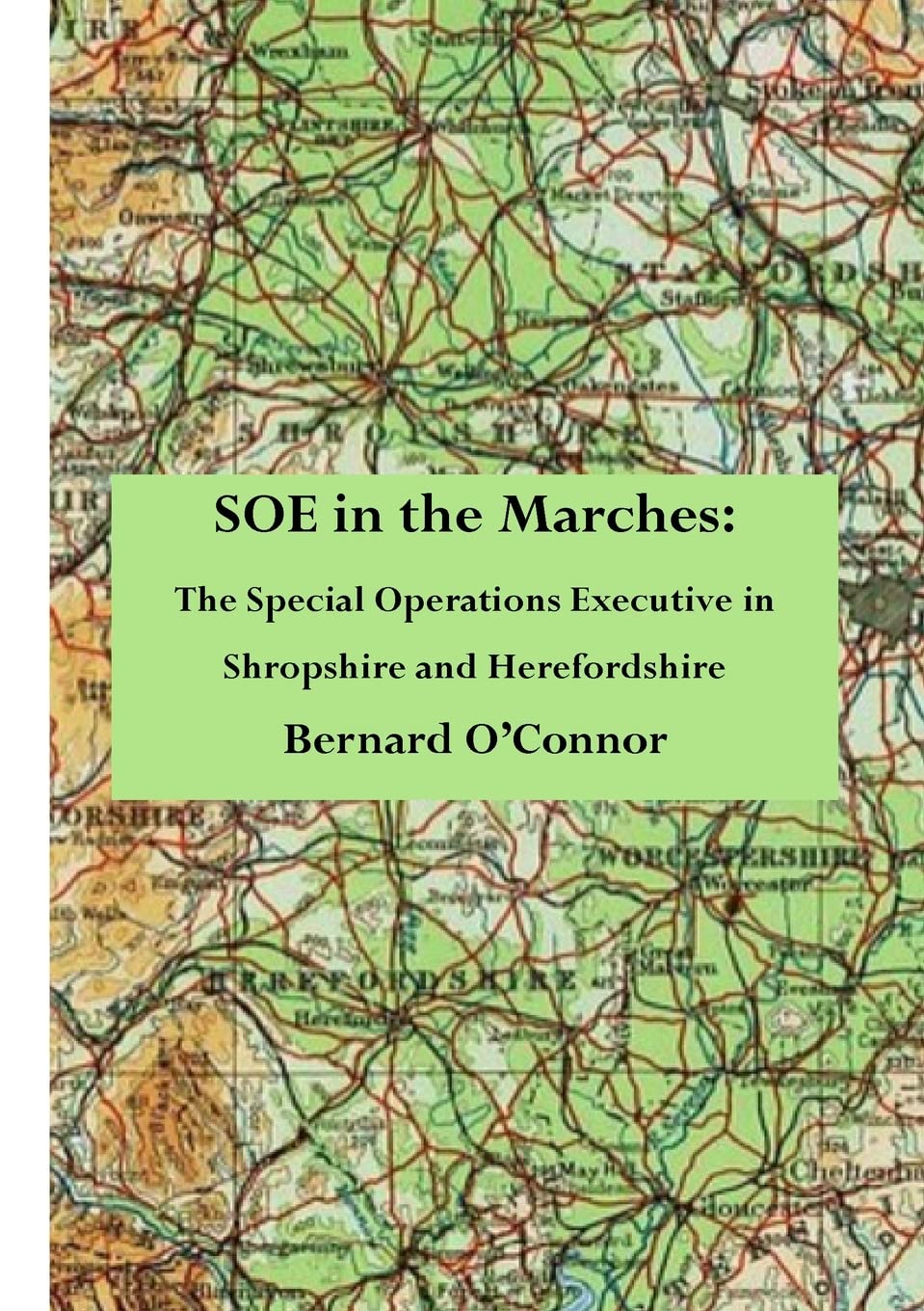 SOE in the Marches: The Special Operations Executive in Shropshire and Herefordshire