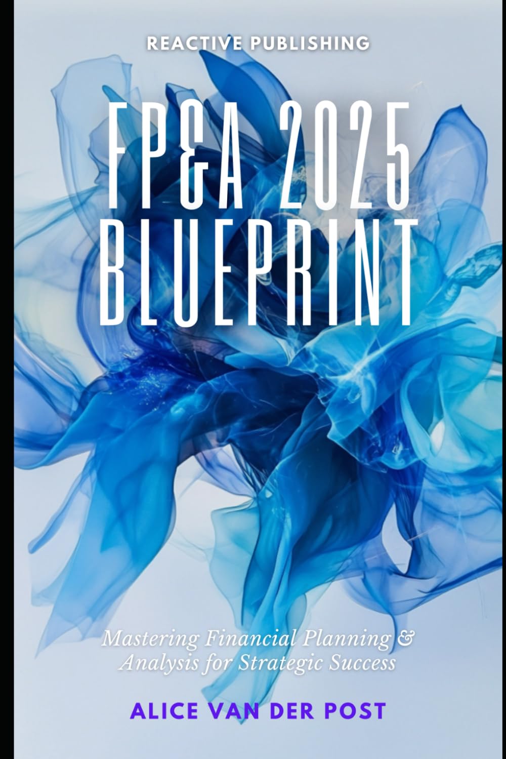 FP&A 2025 Blueprint: Mastering Financial Planning & Analysis for Strategic Success