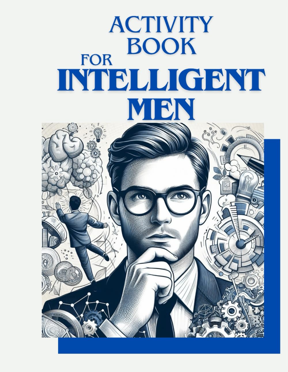 Activity Book For Intelligent Men: Embrace Mental Agility: The Ultimate Activity Book for Intelligent Men, Fueled by Brain Teasers, Mind Games, and Logic Puzzles