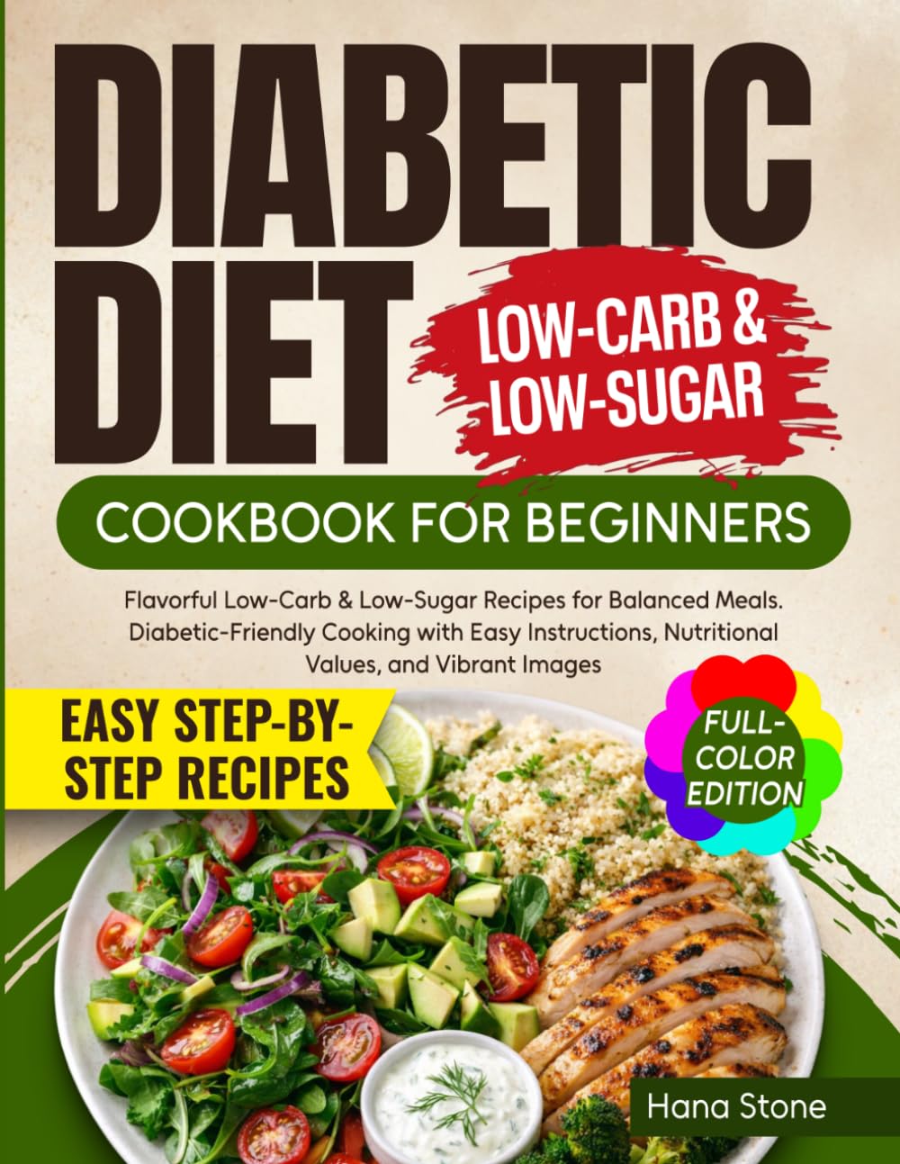 Diabetic Diet Cookbook for Beginners: Flavorful Low-Carb & Low-Sugar Recipes for Balanced Meals. Diabetic-Friendly Cooking with Easy Instructions, Nutritional Values, and Vibrant Images